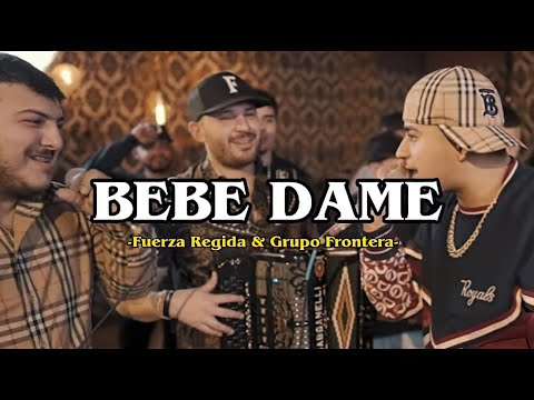 Fuerza Regida x Grupo Frontera – Bebe Dame (Letra/Lyrics)