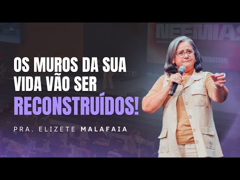 The walls of your life will be rebuilt! - Pastor Elizete Malafaia