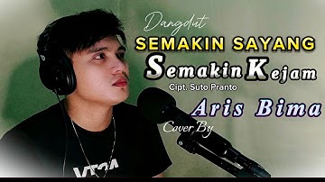 SEMAKIN SAYANG SEMAKIN KEJAM - By Aris Bima (Cover Dangdut )