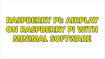 Raspberry Pi: Airplay on Raspberry Pi with minimal software