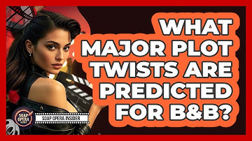 What Major Plot Twists Are Predicted For B&B? - Soap Opera Insider