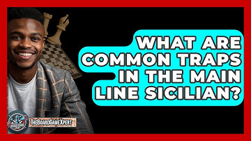 What Are Common Traps In The Main Line Sicilian? - The Board Game Xpert