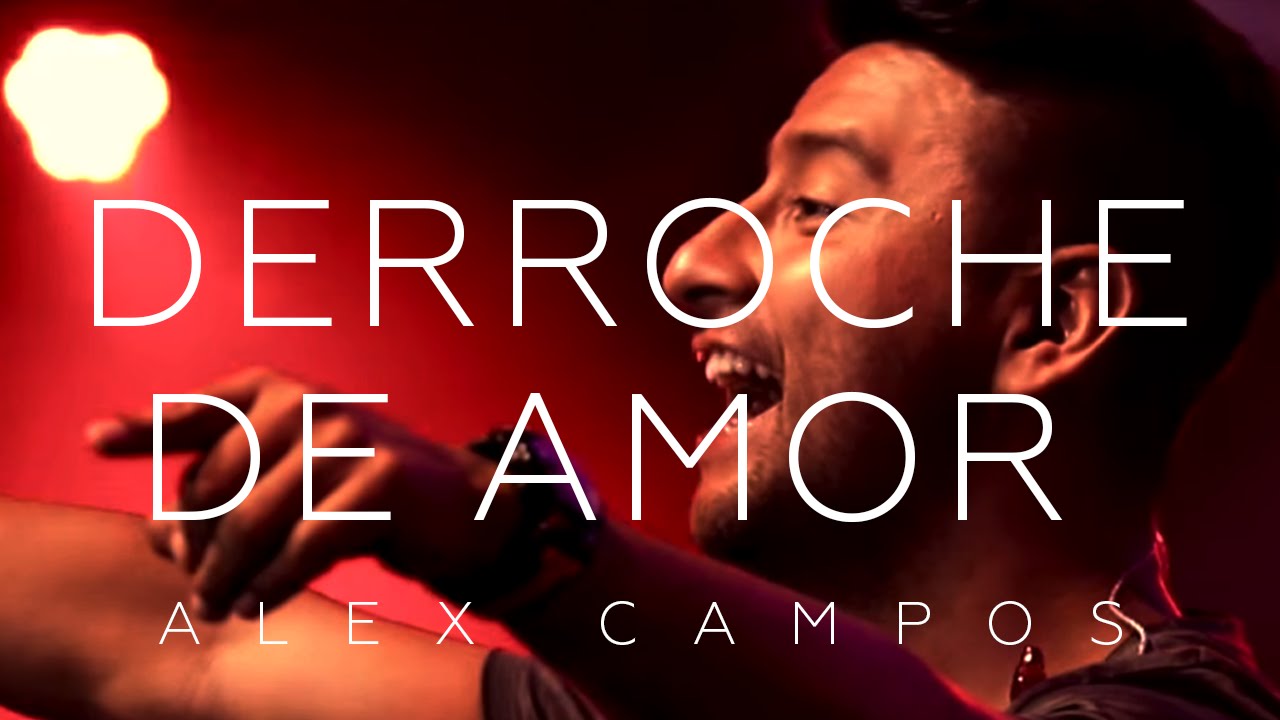 Alex Campos - Derroche de amor - El Concierto Derroche de Amor (HD) -  YouTube