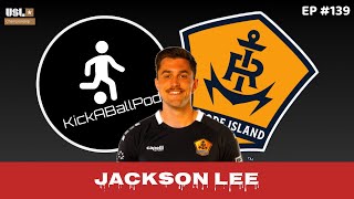 USL Championship - Rhode Island FC | Jackson Lee | EP. #139 | KICKABALLPOD