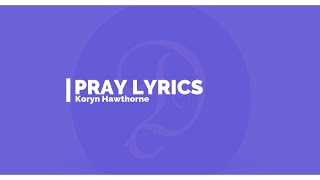 Video thumbnail of "Koryn Hawthorne - Pray (Lyrics)"