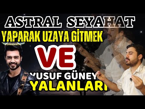 Yusuf Güney Yalan Mı Söylüyor? / ASTRAL SEYAHAT Nasıl Yapılır?