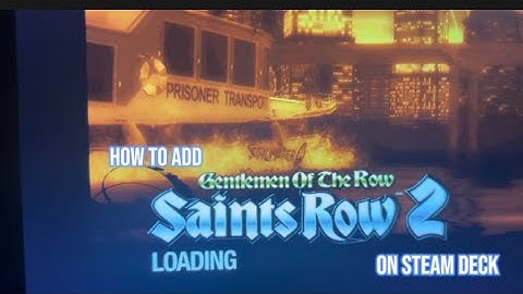 How to put mods on saints row 2 on the  steam deck