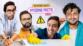 The Internet Said So | EP 196 | Hygiene Facts