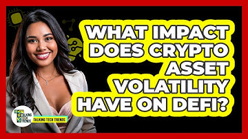 What Impact Does Crypto Asset Volatility Have On DeFi? - Talking Tech Trends