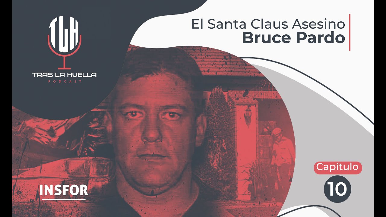 Bruce Pardo, el Santa Claus as3sin0. Tras la Huella🕵️🎙️ Cap. 10