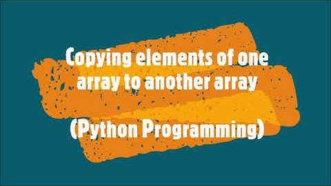 61-Copying elements of one array to another array Python programming