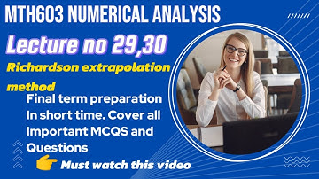 MTH603 Lectures 29-30: Richardson Extrapolation Method|vu short lecture |final term preparation 