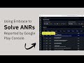 Using Embrace to Solve ANRs Reported by Google Play Console