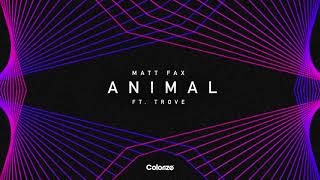 Video thumbnail of "Matt Fax Feat. Trove - Animal"