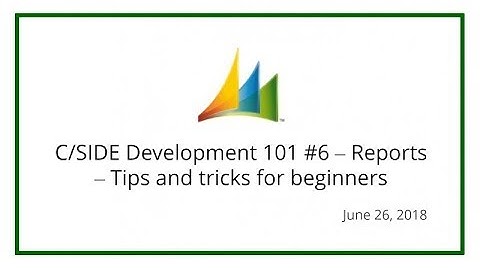 C/SIDE Development 101 #6 – Reports – Tips and tricks for beginners (June 26, 2018)