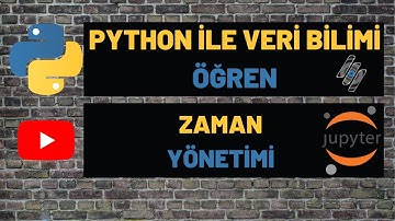 PYTHON İLE VERİ BİLİMİ (DATA SCIENCE) ÖĞREN - ZAMAN YÖNETİMİ