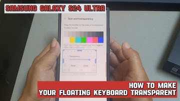 How to make your floating keyboard transparent on Samsung Galaxy S24 Ultra