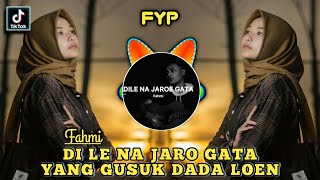DJ ACEH DI LE NA JARO GATA YANG GUSUK DADA LOEN REMIX JEDAG JEDUG FULL BASS viral di tik tok - Fahmi
