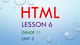 ICT Lesson 6 - HTML - Unit 5 - Grade 11