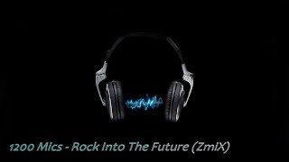 1200 Mics - Rock Into The Future (ZmiX)