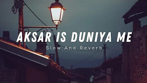 Aksar Is Duniya Me | Bollywood [Slowed+Reverb] | Full Lofi Song | Aini Lofi