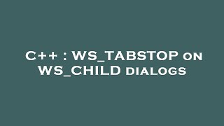 C++ : WS_TABSTOP on WS_CHILD dialogs