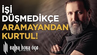 İŞİ DÜŞMEDİKÇE ARAMAYANDAN KURTUL !