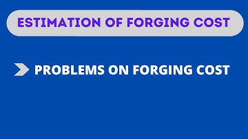 Problem On Forging Cost | Dhana Tutorials