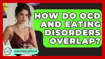 How Do OCD And Eating Disorders Overlap? - Eating Disorder Support Hub