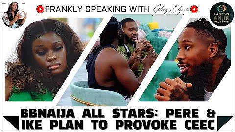 BBNAIJA ALL STARS: PERE & IKE PLAN FOR A CEEC AND ALEX F!GHT | BBNAIJA GLORY ELIJAH