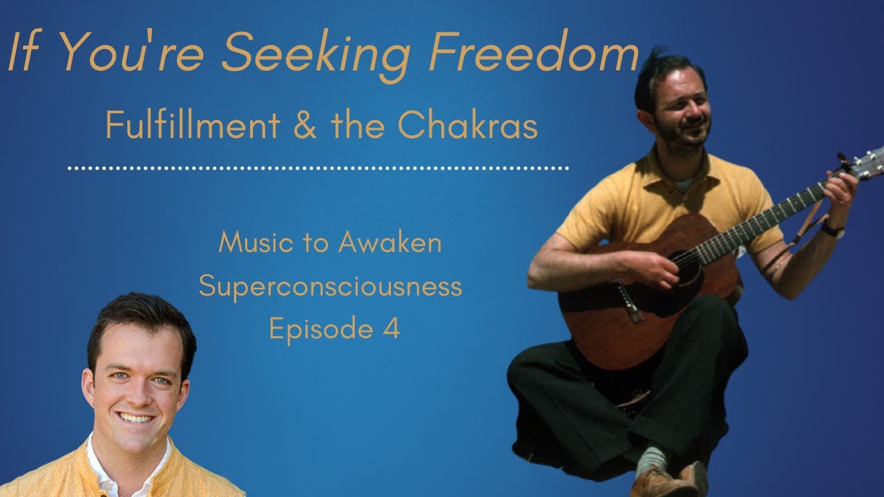 Fulfillment and the Chakras - If You're Seeking Freedom, Ep. 4