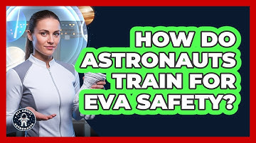 How Do Astronauts Train For EVA Safety?