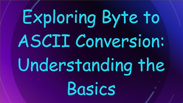 Exploring Byte to ASCII Conversion: Understanding the Basics