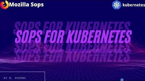 Mozilla Sops: How to use Sops for managing your Kubernetes Secrets | By M. Sharma