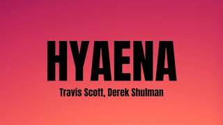 HYAENA- Travis Scott, Derek Shulman  letra/lyrics