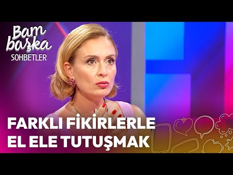 Bambaşka Sohbetler | Farklı Fikirlerle El Ele Tutuşmak