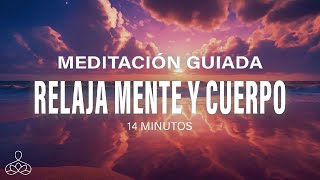 Meditación guiada para relajar mente y cuerpo14 minutos