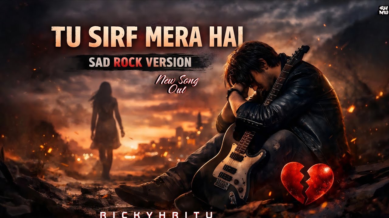 Tu Sirf Mera Hai | Sad Rock Version | Heartbreak Hindi Rock Song | RickyHritu | RH Musical World