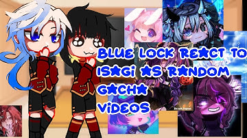 Blue lock react to Isagi as random Gacha videos || part 1/2|| #gacha