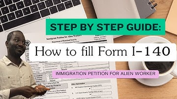 How to Fill Out Form I-140 (Immigration Petition for a Foreign Worker): Employment based Visa