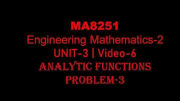 MA8251| M-2| UNIT-3| VIDEO-6| PROBLEM-3 ON ANALYTIC FUNCTIONS