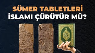 Sümer Tabletleri Islamı Çürütür Mü? 