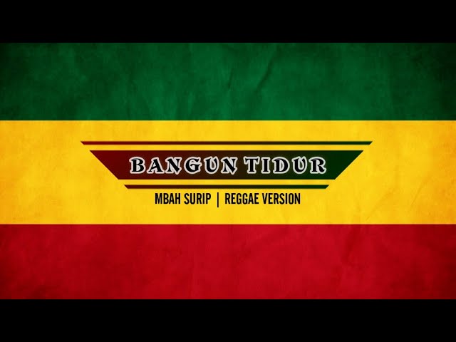 MBAH SURIP - BANGUN TIDUR (REGGAE VERSION) BEDJO class=
