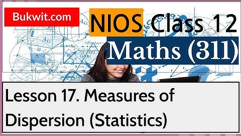 NIOS Class 12 Maths (311): Lesson 17. Measures of Dispersion (Statistics)