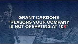 Reasons Your Company Is Not Operating at 10X- Grant Cardone