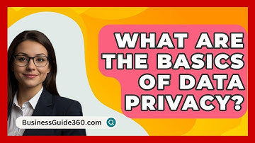What Are The Basics Of Data Privacy? - BusinessGuide360.com