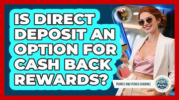 Is Direct Deposit An Option For Cash Back Rewards?