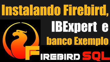 Como instalar Firebird, IBExpert e Banco Exemplo