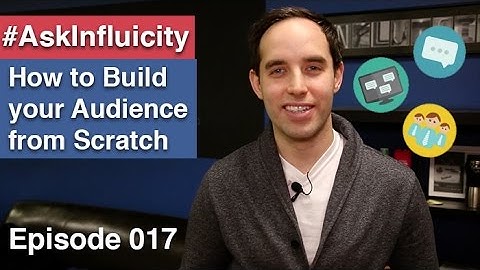 How To Build Your Audience From Scratch - #Askinfluicity Episode 017