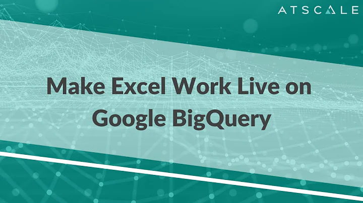 Make Microsoft Excel Work Live on Google BigQuery | AtScale